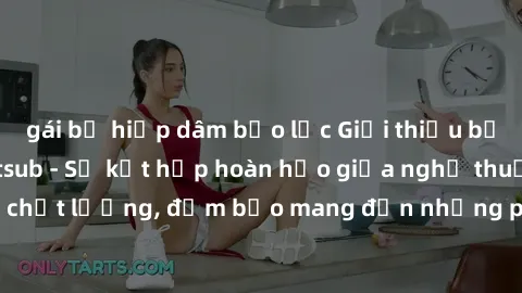 gái bị hiếp dâm bạo lực Giới thiệu bộ phim JAV Idol Vietsub - Sự kết hợp hoàn hảo giữa nghệ thuật và chất lượng, đảm bảo mang đến những phút giây thư giãn và độc đáo.