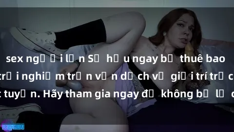 sex người lớn Sở hữu ngay bộ thuê bao Jav miễn phí cho trải nghiệm trọn vẹn dịch vụ giải trí trực tuyến. Hãy tham gia ngay để không bỏ lỡ cơ hội hấp dẫn này!