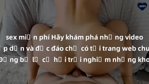 sex miễn phí Hãy khám phá những video sex không che hấp dẫn và độc đáo chỉ có tại trang web chuyên nghiệp này! Đừng bỏ lỡ cơ hội trải nghiệm những khoảnh khắc nóng bỏng và đầy kích thích ngay hôm nay!