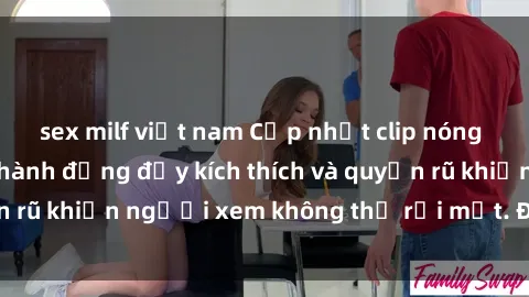 sex milf việt nam Cập nhật clip nóng BDSM: Những pha hành động đầy kích thích và quyến rũ khiến người xem không thể rời mắt. Đừng bỏ lỡ!