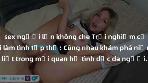sex người lớn không che Trải nghiệm cảm xúc mới mẻ với làm tình tập thể: Cùng nhau khám phá niềm vui và sự mãnh liệt trong mối quan hệ tình dục đa người. Hãy thử ngay để biết cảm giác thú vị này!