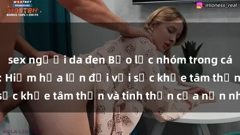 sex người da đen Bạo lực nhóm trong các hành vi tình dục: Hiểm họa lớn đối với sức khỏe tâm thần và tinh thần của nạn nhân.