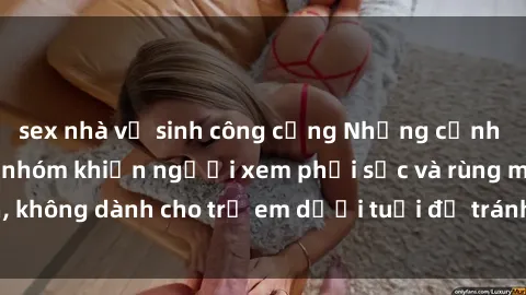sex nhà vệ sinh công cộng Những cảnh phim sex bạo dâm nhóm khiến người xem phải sốc và rùng mình, không dành cho trẻ em dưới tuổi để tránh ảnh hưởng tiêu cực.