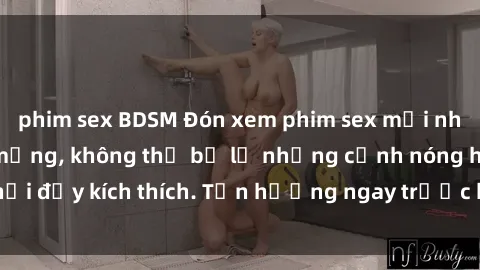 phim sex BDSM Đón xem phim sex mới nhất đang hot trên mạng, không thể bỏ lỡ những cảnh nóng hổi đầy kích thích. Tận hưởng ngay trước khi bị xoá chóng mặt!