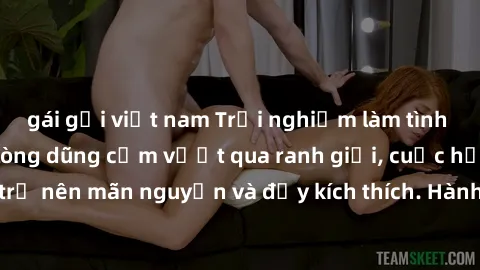 gái gọi việt nam Trải nghiệm làm tình ngoài đường: Khi lòng dũng cảm vượt qua ranh giới, cuộc hẹn nơi công cộng trở nên mãn nguyện và đầy kích thích. Hành vi nguy hiểm, nhưng cũng tạo nên cảm giác mới