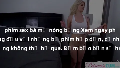 phim sex bà mẹ nóng bỏng Xem ngay phim sex bukkake hàng đầu với những bộ phim hấp dẫn, cảnh quay nóng bỏng không thể bỏ qua. Đảm bảo bạn sẽ hài lòng với trải nghiệm mới lạ này!