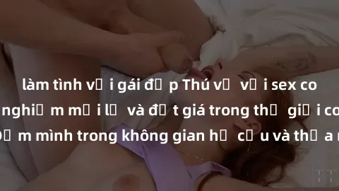 làm tình với gái đẹp Thú vị với sex cosplay anime: Trải nghiệm mới lạ và đắt giá trong thế giới cosplay! Đắm mình trong không gian hư cấu và thỏa mãn niềm đam mê của bạn!