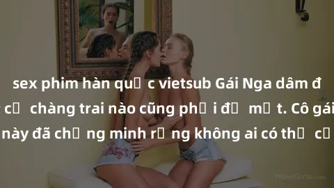 sex phim hàn quốc vietsub Gái Nga dâm đãng khiến tim bất cứ chàng trai nào cũng phải đỏ mặt. Cô gái xinh đẹp này đã chứng minh rằng không ai có thể cưỡng lại khi cô làm tình đắm say.